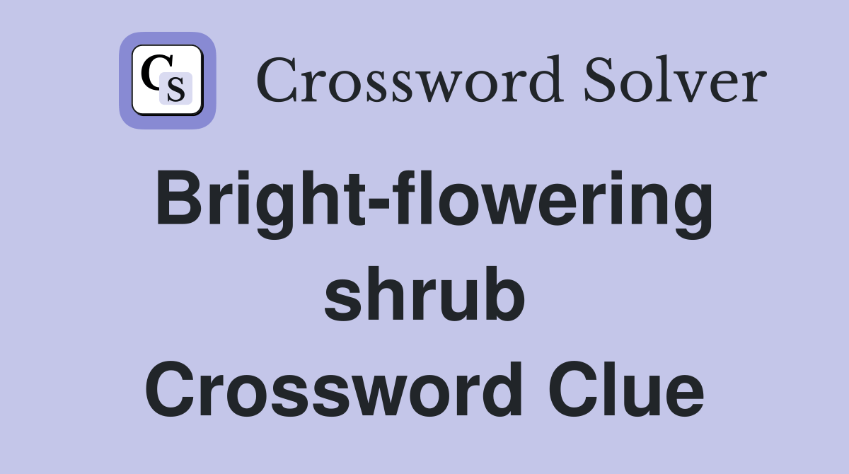 Brightflowering shrub Crossword Clue Answers Crossword Solver